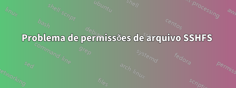 Problema de permissões de arquivo SSHFS