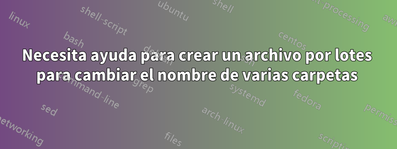 Necesita ayuda para crear un archivo por lotes para cambiar el nombre de varias carpetas