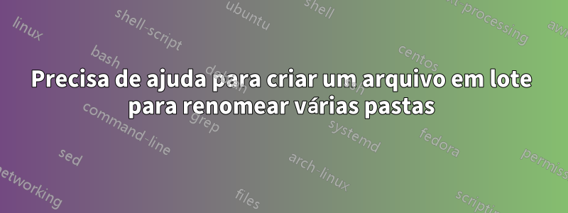 Precisa de ajuda para criar um arquivo em lote para renomear várias pastas