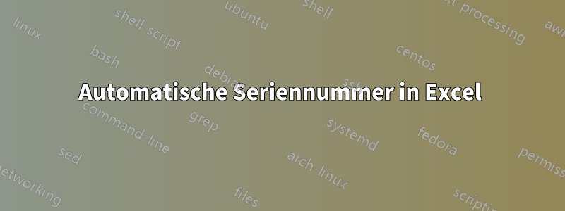 Automatische Seriennummer in Excel