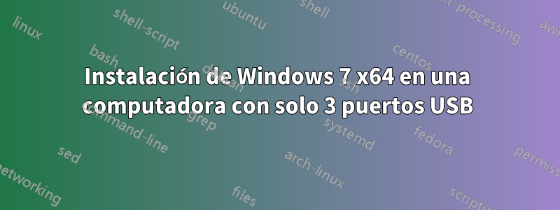 Instalación de Windows 7 x64 en una computadora con solo 3 puertos USB
