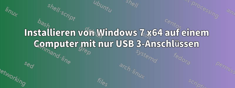 Installieren von Windows 7 x64 auf einem Computer mit nur USB 3-Anschlüssen