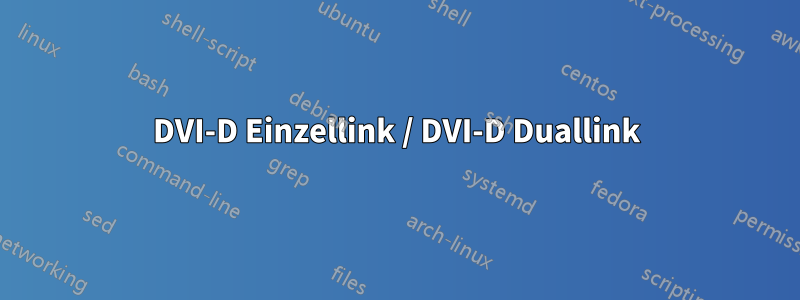 DVI-D Einzellink / DVI-D Duallink