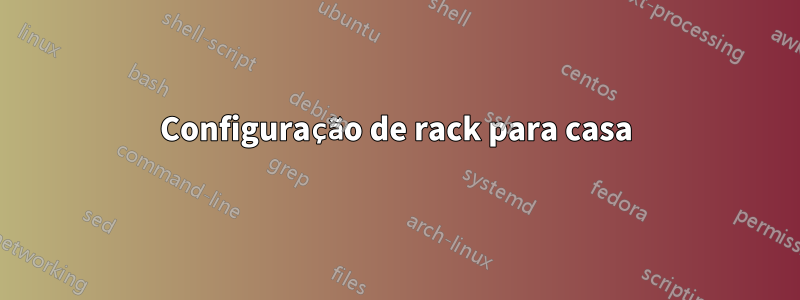 Configuração de rack para casa