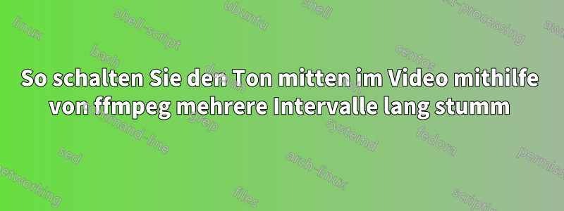 So schalten Sie den Ton mitten im Video mithilfe von ffmpeg mehrere Intervalle lang stumm