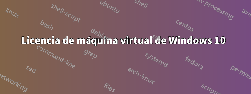 Licencia de máquina virtual de Windows 10 