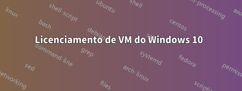 Licenciamento de VM do Windows 10 