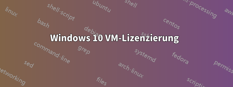 Windows 10 VM-Lizenzierung 