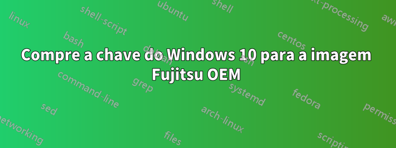 Compre a chave do Windows 10 para a imagem Fujitsu OEM