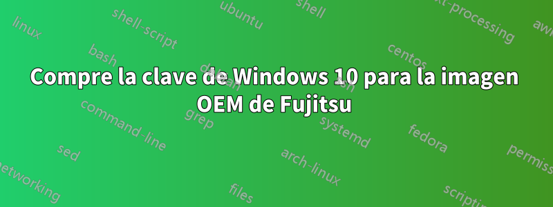 Compre la clave de Windows 10 para la imagen OEM de Fujitsu
