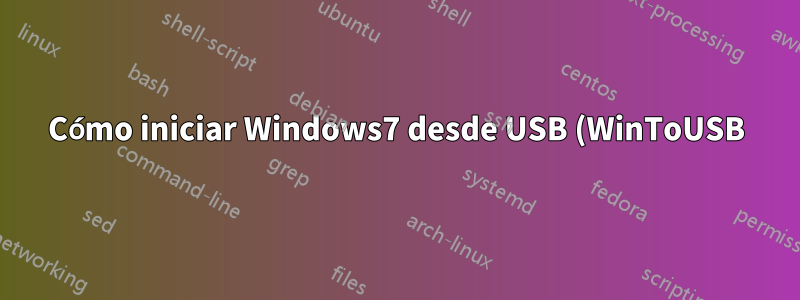 Cómo iniciar Windows7 desde USB (WinToUSB)