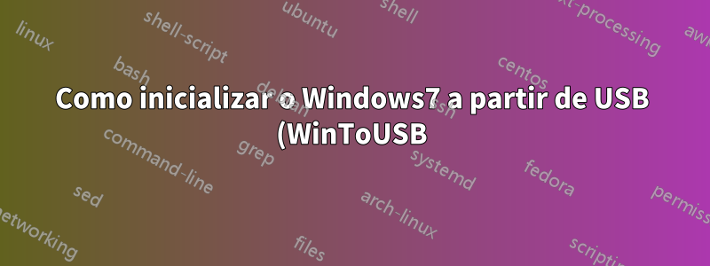 Como inicializar o Windows7 a partir de USB (WinToUSB)