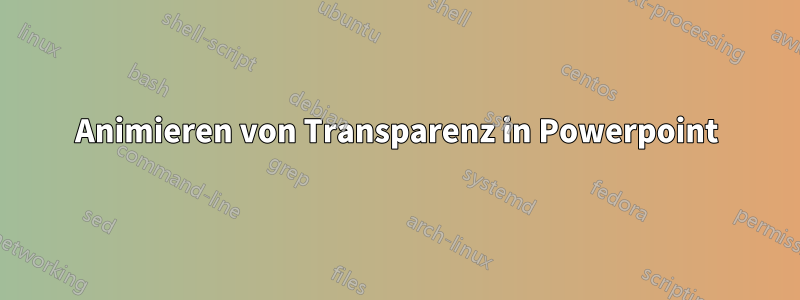 Animieren von Transparenz in Powerpoint