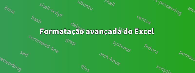 Formatação avançada do Excel