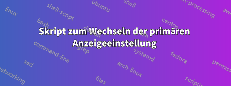 Skript zum Wechseln der primären Anzeigeeinstellung