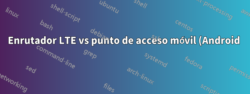 Enrutador LTE vs punto de acceso móvil (Android): apertura de puertos