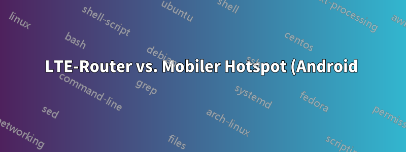LTE-Router vs. Mobiler Hotspot (Android) – Ports öffnen