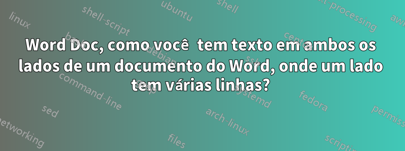 Word Doc, como você tem texto em ambos os lados de um documento do Word, onde um lado tem várias linhas?