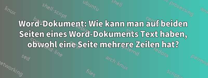 Word-Dokument: Wie kann man auf beiden Seiten eines Word-Dokuments Text haben, obwohl eine Seite mehrere Zeilen hat?