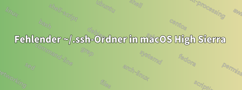 Fehlender ~/.ssh-Ordner in macOS High Sierra