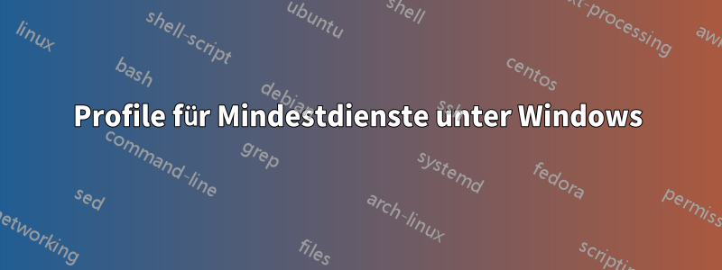 Profile für Mindestdienste unter Windows