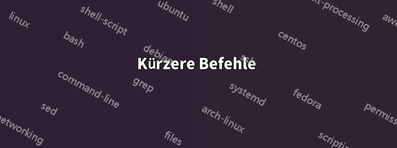Kürzere Befehle