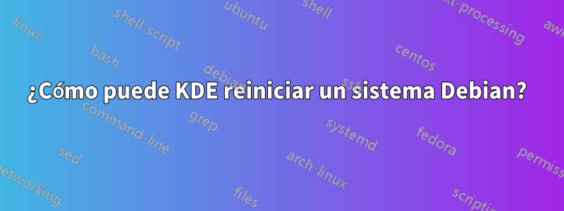 ¿Cómo puede KDE reiniciar un sistema Debian? 