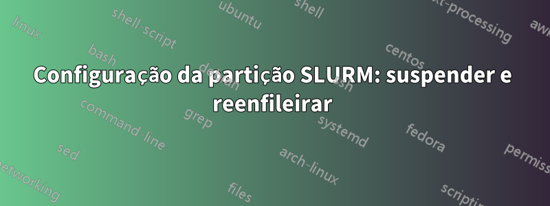 Configuração da partição SLURM: suspender e reenfileirar