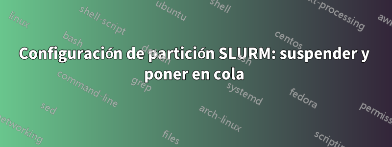 Configuración de partición SLURM: suspender y poner en cola