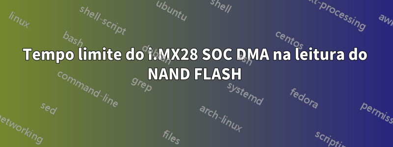Tempo limite do i.MX28 SOC DMA na leitura do NAND FLASH