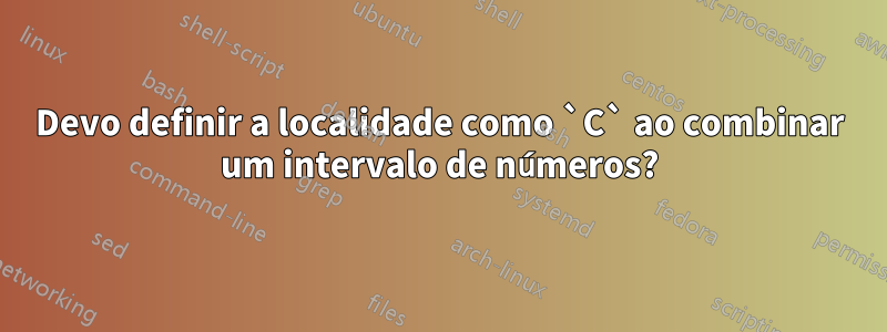 Devo definir a localidade como `C` ao combinar um intervalo de números?