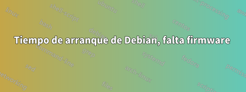 Tiempo de arranque de Debian, falta firmware