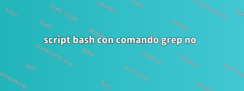 script bash con comando grep no 