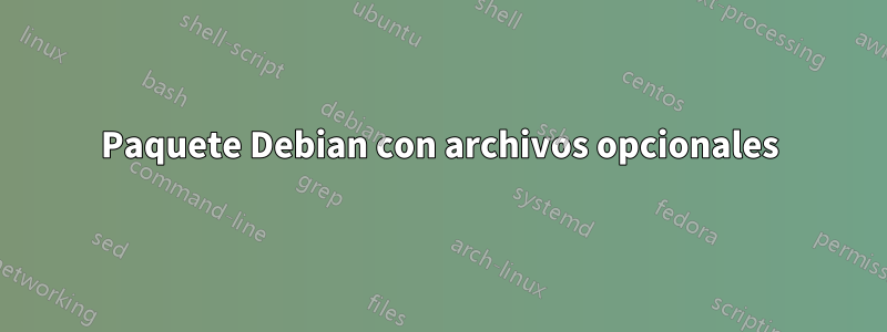 Paquete Debian con archivos opcionales