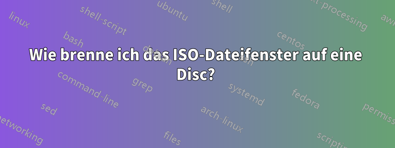 Wie brenne ich das ISO-Dateifenster auf eine Disc?