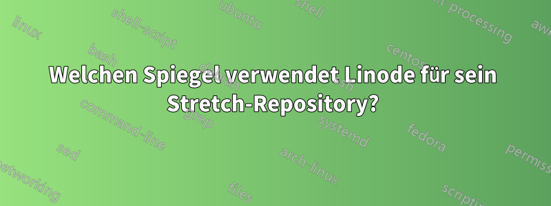 Welchen Spiegel verwendet Linode für sein Stretch-Repository?
