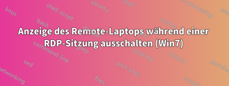 Anzeige des Remote-Laptops während einer RDP-Sitzung ausschalten (Win7)