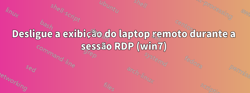 Desligue a exibição do laptop remoto durante a sessão RDP (win7)