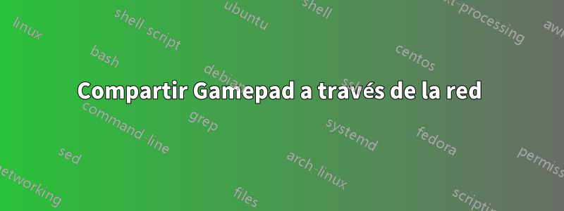 Compartir Gamepad a través de la red