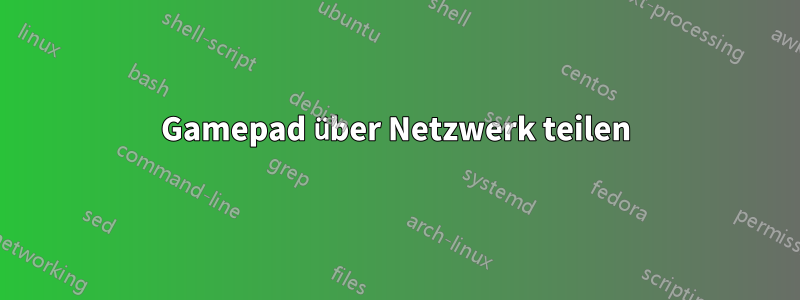 Gamepad über Netzwerk teilen