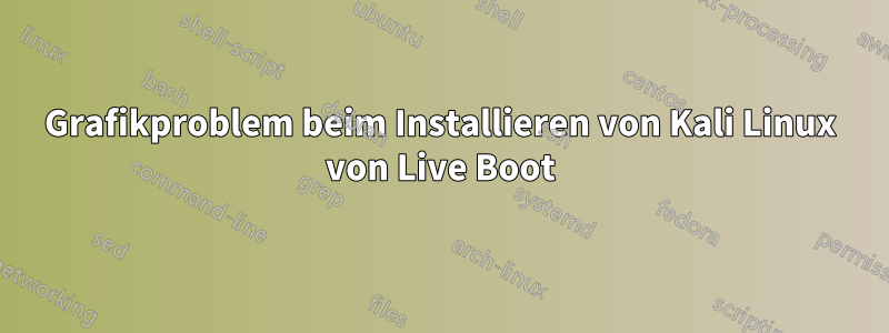 Grafikproblem beim Installieren von Kali Linux von Live Boot
