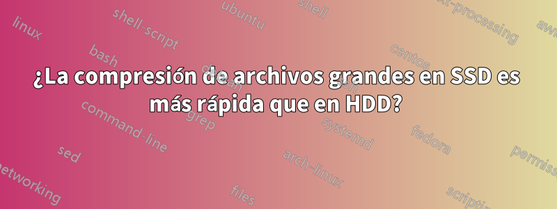 ¿La compresión de archivos grandes en SSD es más rápida que en HDD?