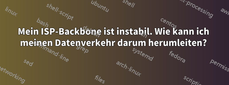 Mein ISP-Backbone ist instabil. Wie kann ich meinen Datenverkehr darum herumleiten?