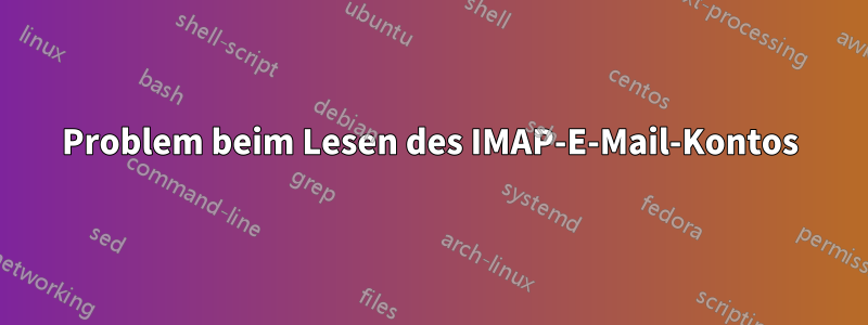 Problem beim Lesen des IMAP-E-Mail-Kontos