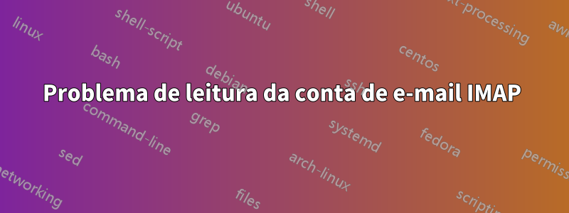 Problema de leitura da conta de e-mail IMAP