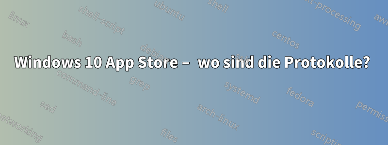 Windows 10 App Store – wo sind die Protokolle?