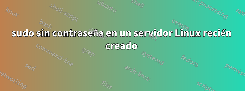 sudo sin contraseña en un servidor Linux recién creado