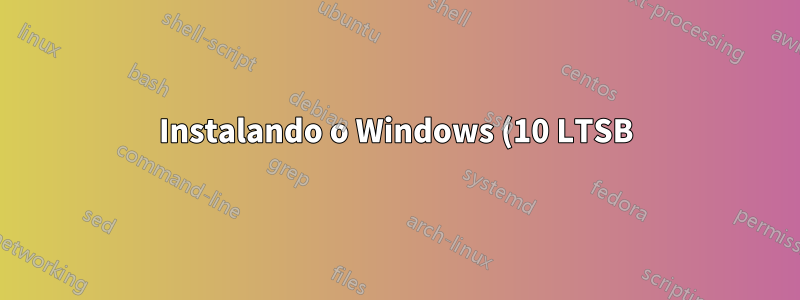 Instalando o Windows (10 LTSB) após Manjaro?