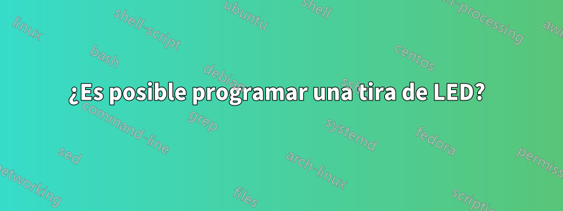 ¿Es posible programar una tira de LED? 