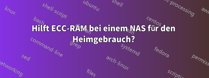 Hilft ECC-RAM bei einem NAS für den Heimgebrauch?